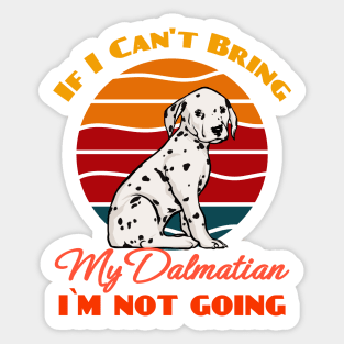 If I Can't Bring My Dalmatian i`m not going Dog Lover Cute Sunser Retro Funny Sticker